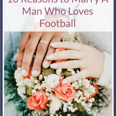 10 Reasons to Marry A Man Who Loves Football