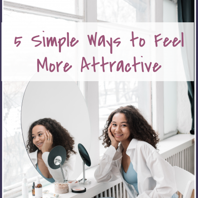 5 Simple Ways to Feel More Attractive