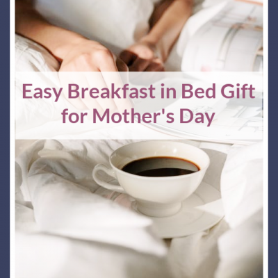 Easy Breakfast in Bed Gift for Mother’s Day